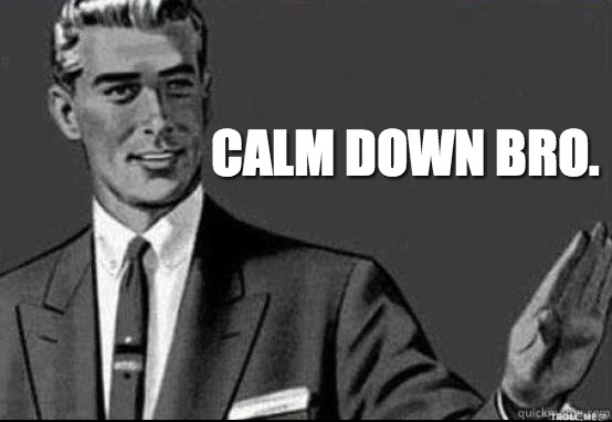 calm-down-bro